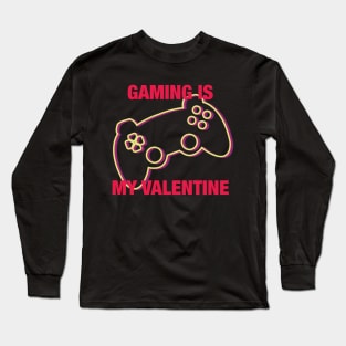 Gaming is my Valentine Long Sleeve T-Shirt